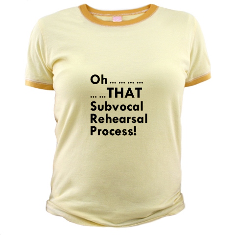 Oh...THAT subvocal rehearsal process T-shirt