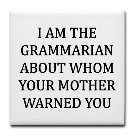 I am the grammarian about whom your mother warned you coaster